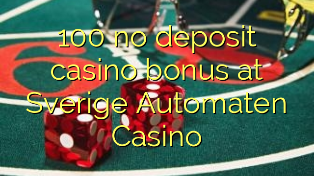 100 no deposit casino bonus at Sverige Automaten Casino