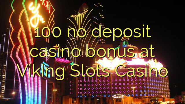 100 no deposit casino bonus at Viking Slots Casino