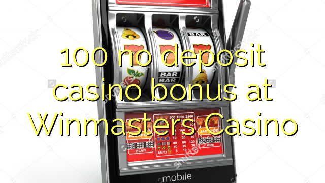 100 no deposit casino bonus at Winmasters Casino