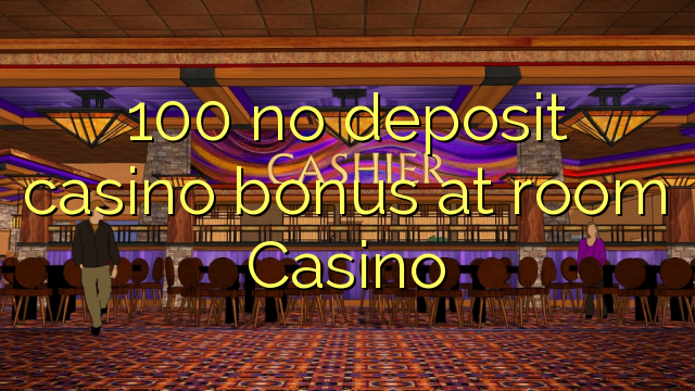 100 no deposit casino bonus at room Casino