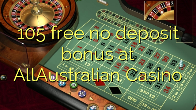 105 free no deposit bonus at AllAustralian Casino