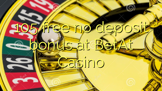 105 free no deposit bonus at BetAt Casino