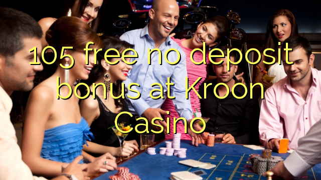 105 free no deposit bonus at Kroon Casino