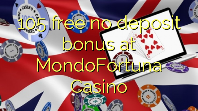 105 free no deposit bonus at MondoFortuna Casino