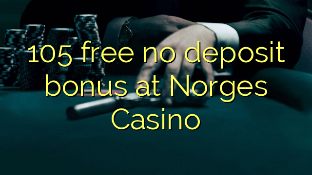 105 ngosongkeun euweuh bonus deposit di Norges Kasino
