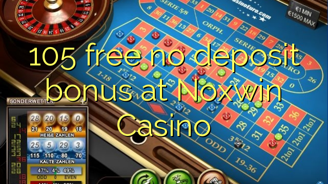 105 free no deposit bonus at Noxwin Casino