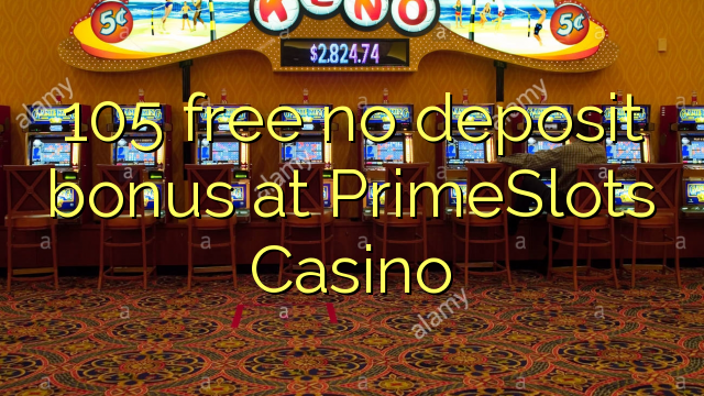 105 ຟຣີບໍ່ມີເງິນຝາກຢູ່ PrimeSlots Casino