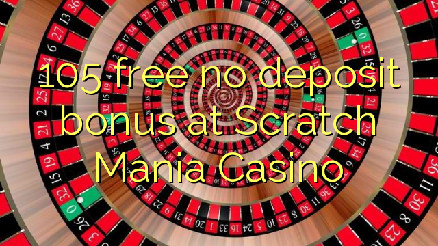 105 miễn phí tiền đặt cọc tại Scratch Mania Casino