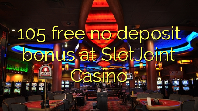 105 free no deposit bonus at SlotJoint Casino