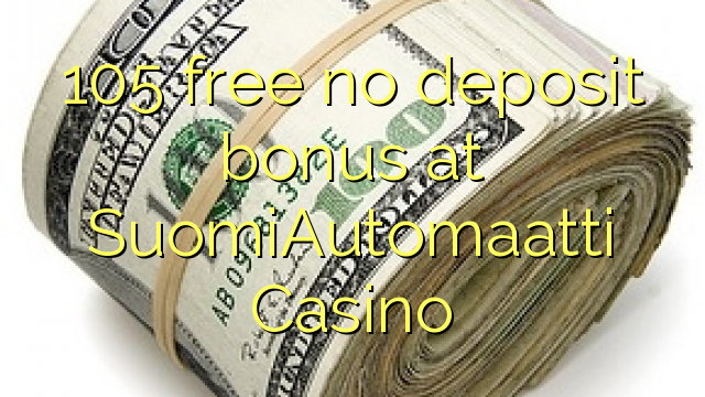 105 free no deposit bonus at SuomiAutomaatti Casino