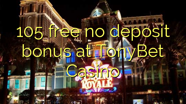 105 free no deposit bonus at TonyBet Casino