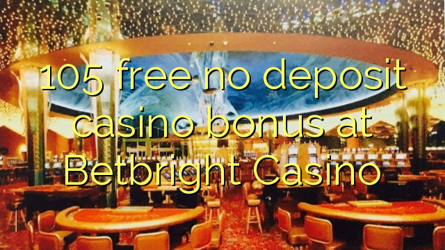 105 free no deposit casino bonus at Betbright Casino