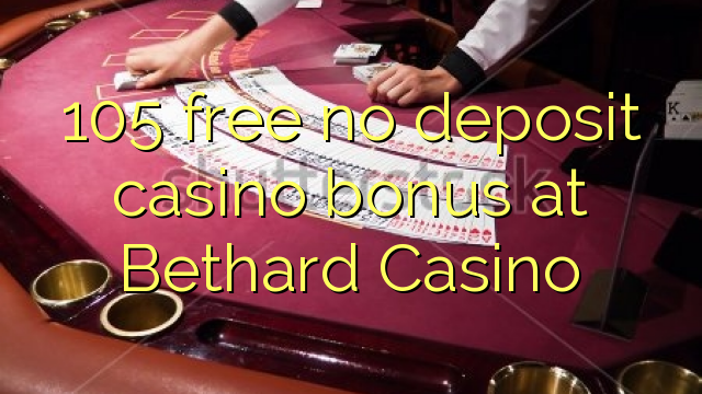 105 free no deposit casino bonus at Bethard Casino