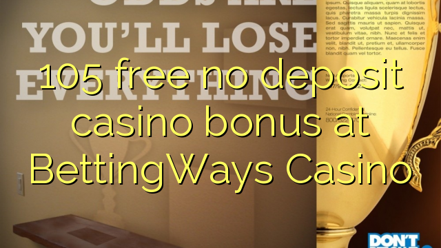 105 free no deposit casino bonus at BettingWays Casino