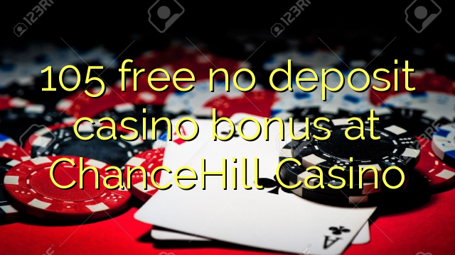 ChanceHill Casino hech depozit kazino bonus ozod 105