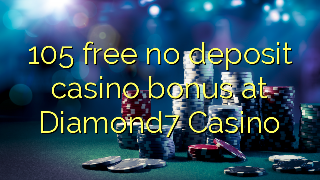 105 free no deposit casino bonus at Diamond7 Casino