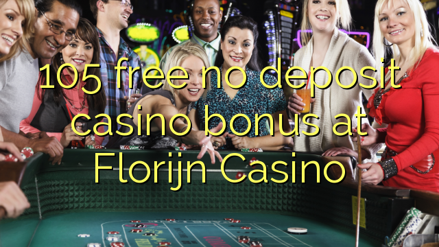 105 libreng walang deposit casino bonus sa Florijn Casino
