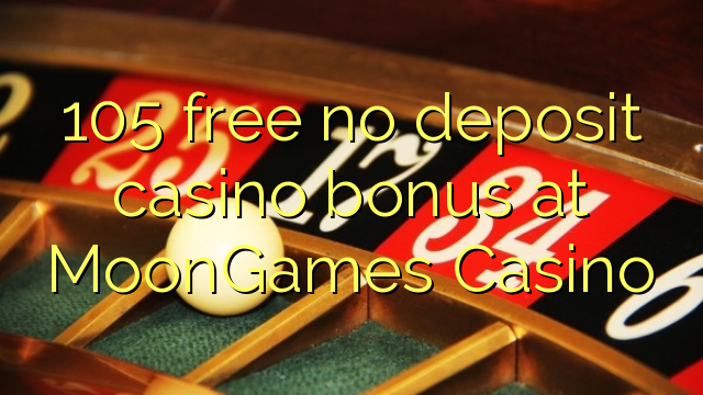 105 free no deposit casino bonus at MoonGames Casino