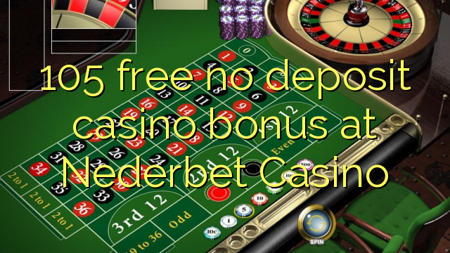 105 free no deposit casino bonus at Nederbet  Casino