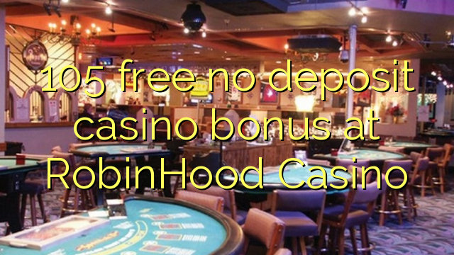 105 free no deposit casino bonus at RobinHood Casino