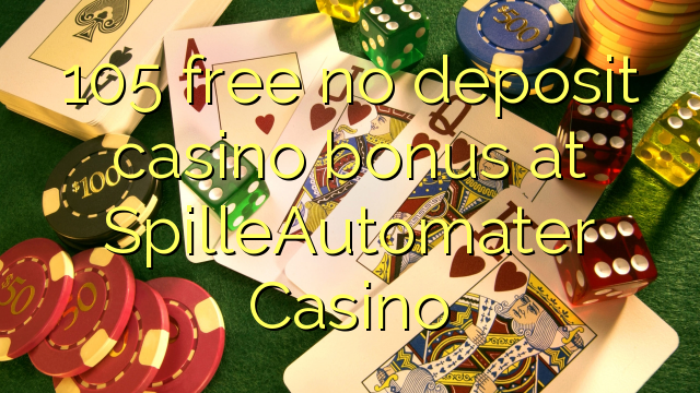 105 free no deposit casino bonus at SpilleAutomater Casino