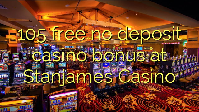 105 libirari ùn Bonus accontu Casinò à Stanjames Casino