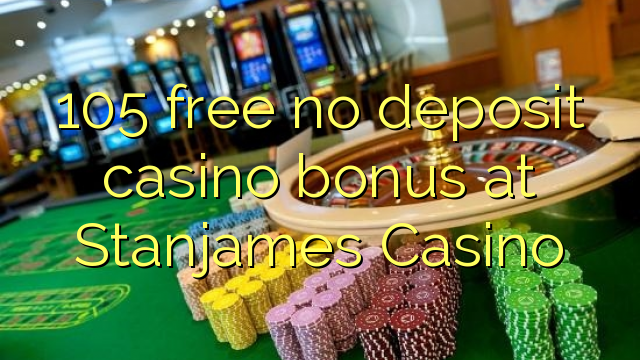 105 free no deposit casino bonus at Stanjames Casino