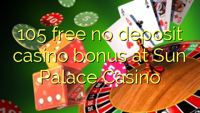 105 უფასო no deposit casino bonus at Sun Palace Casino
