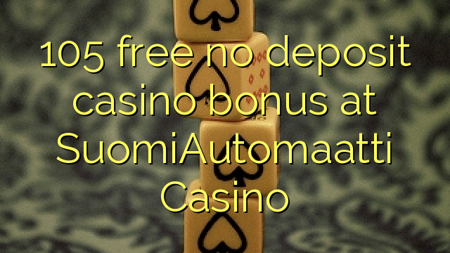 105 ngosongkeun euweuh bonus deposit kasino di SuomiAutomaatti Kasino