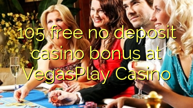 105 free no deposit casino bonus at VegasPlay Casino