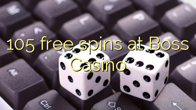 105 free spins at Boss  Casino