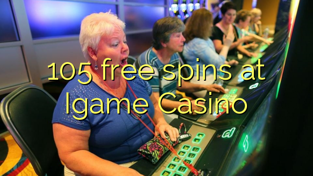 105 бесплатни врти на Igame Казино