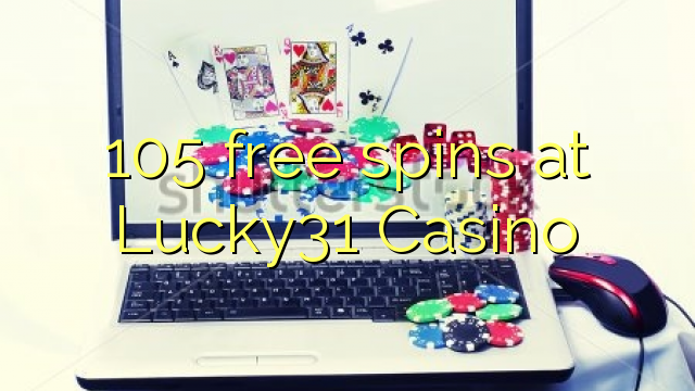 105 free spins at Lucky31 Casino