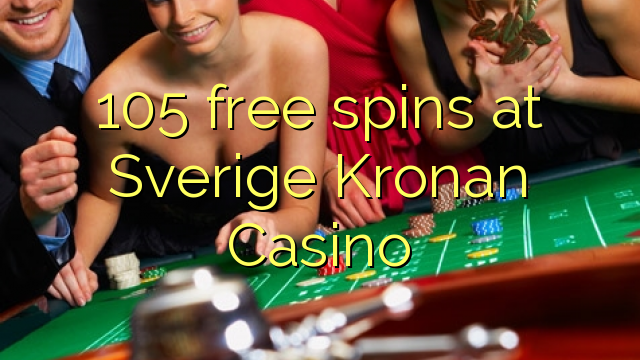 105 ufulu amanena pa Sverige Kronan Casino