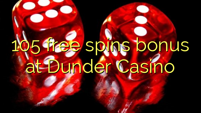 105 free spins bonus at Dunder Casino