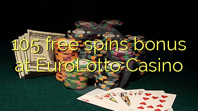 105 tours gratuits bonus à EuroLotto Casino
