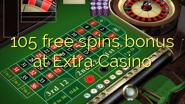 105 free spins bonus at Extra Casino