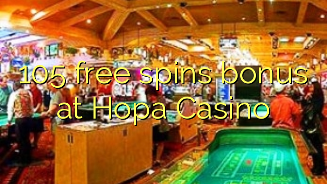 105 free spins bonus at Hopa Casino