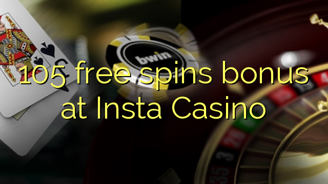 105 free spins bonus at Insta  Casino