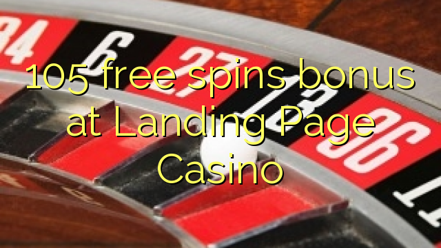 105 free spins bonus at Landing Page Casino