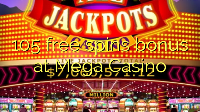 105 bonus tours gratuits au Casino Mega