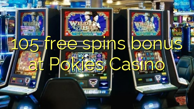 105 free spins bonus at Pokies Casino