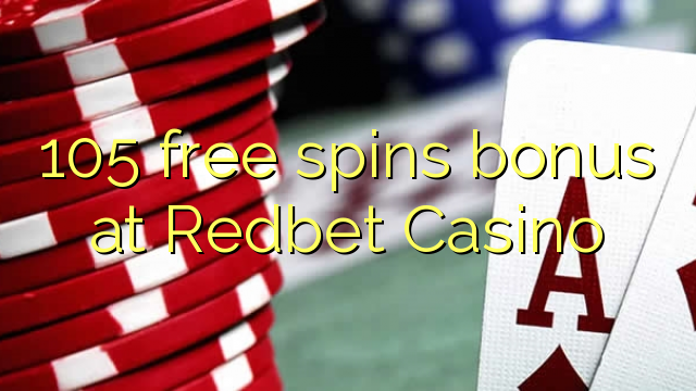 105 ufulu amanena bonasi pa Redbet Casino