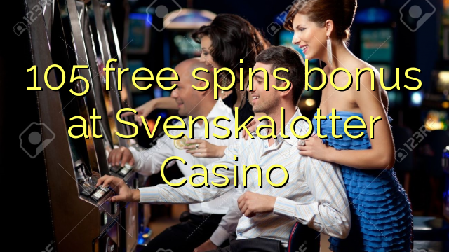 105 free spins bonus at Svenskalotter Casino