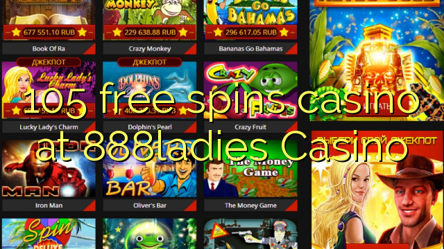 105 bezmaksas griezienus kazino pie 888ladies Casino