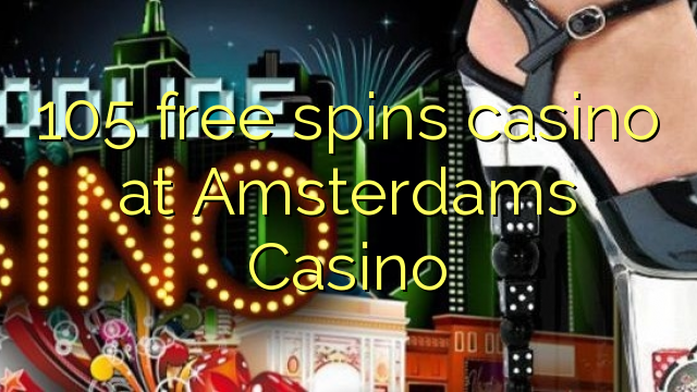 105 free spins casino at Amsterdams  Casino