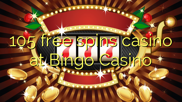 105 free spins casino at Bingo Casino