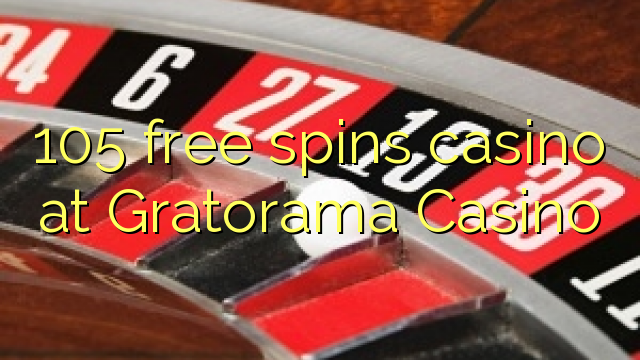 105 free spins casino at Gratorama Casino