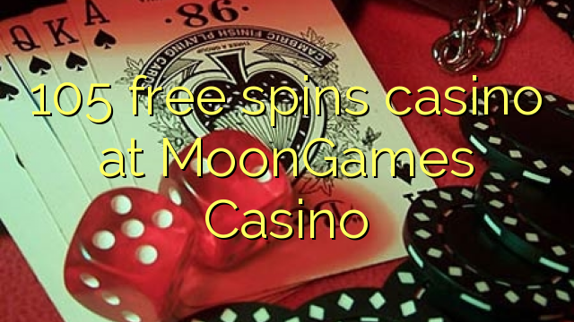 105 free spins casino at MoonGames Casino