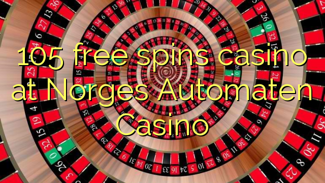 105 free spins casino sa Norges Automaten Casino